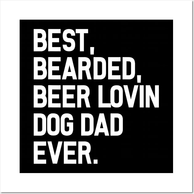 Best Bearded Beer Dad Shirt Funny Quote Dog Wall Art by FONSbually